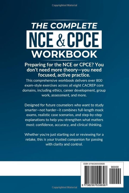 The Complete NCE & CPCE Workbook: 800+ Interactive Exercises to Master Counseling Concepts — with Step-By-Step Explanations, Realistic Case Scenarios, and Exam-Style Practice Questions