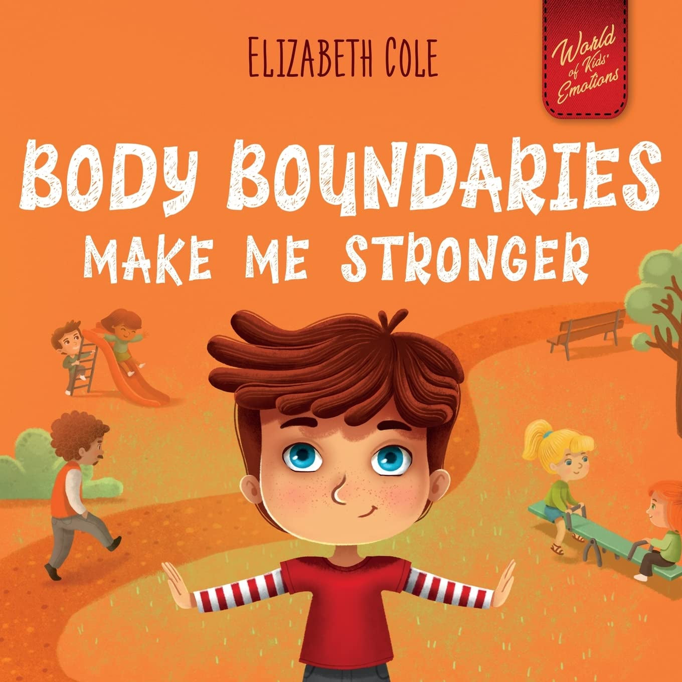 Body Boundaries Make Me Stronger: Personal Safety Book for Kids about Body Safety, Personal Space, Private Parts and Consent That Teaches Social Skills and Body Awareness (World of Kids Emotions)