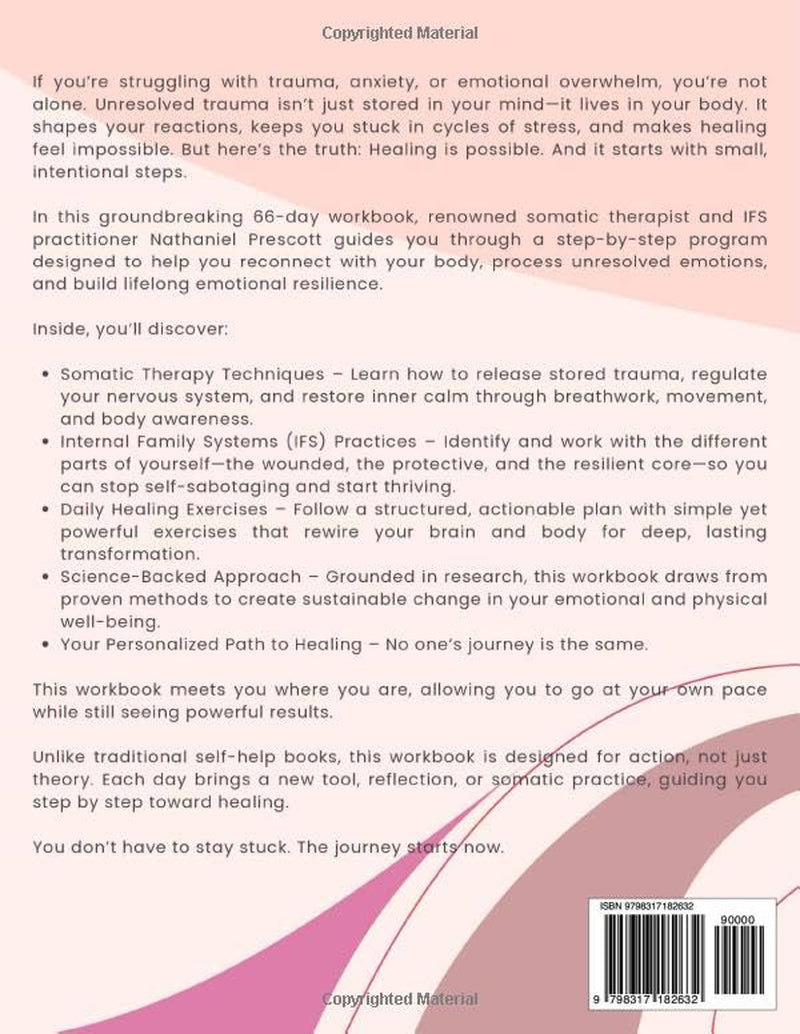 The Ultimate Somatic Therapy and IFS Workbook for PTSD and Emotional Healing: 66 Days to Heal Trauma, Quiet Racing Thoughts, and Unlock Resilience for ... Strength (The 66-Day Healing Series)