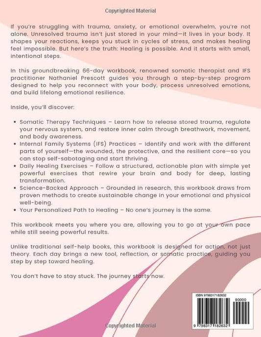 The Ultimate Somatic Therapy and IFS Workbook for PTSD and Emotional Healing: 66 Days to Heal Trauma, Quiet Racing Thoughts, and Unlock Resilience for ... Strength (The 66-Day Healing Series)