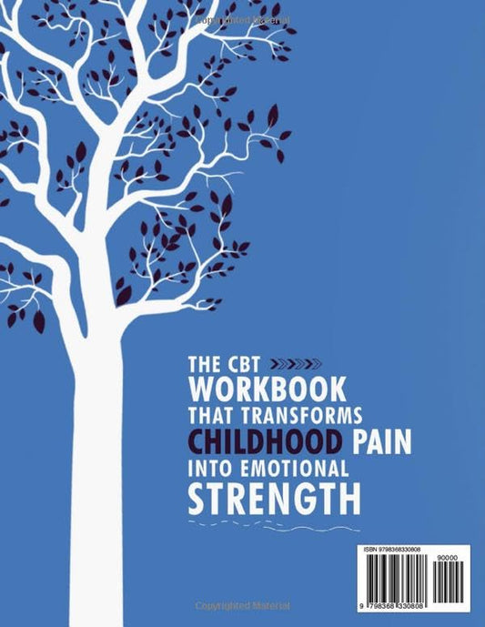 Healing Your Wounded Inner Child: a CBT Workbook to Overcome past Trauma, Face Abandonment and Regain Emotional Stability. (Cognitive Behavioral Therapy)