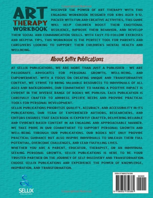 ART THERAPY WORKBOOK for KIDS 9-12: a Fun Guide to Engage Your Children to Boost Their Emotional Resilience, Improve Behaviour and Social and Communication Skills.