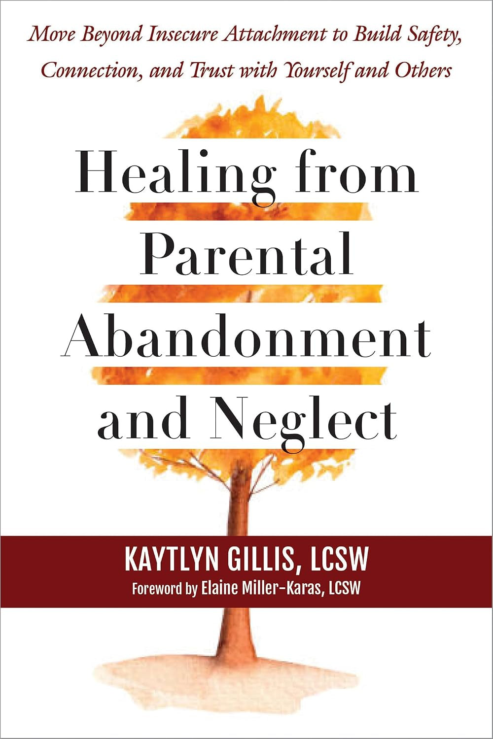 Healing from Parental Abandonment and Neglect: Move beyond Insecure Attachment to Build Safety, Connection, and Trust with Yourself and Others