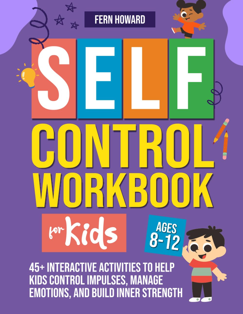 Self Control Workbook for Kids Ages 8-12: 45+ Interactive Activities to Help Kids Control Impulses, Manage Emotions, and Build Inner Strength