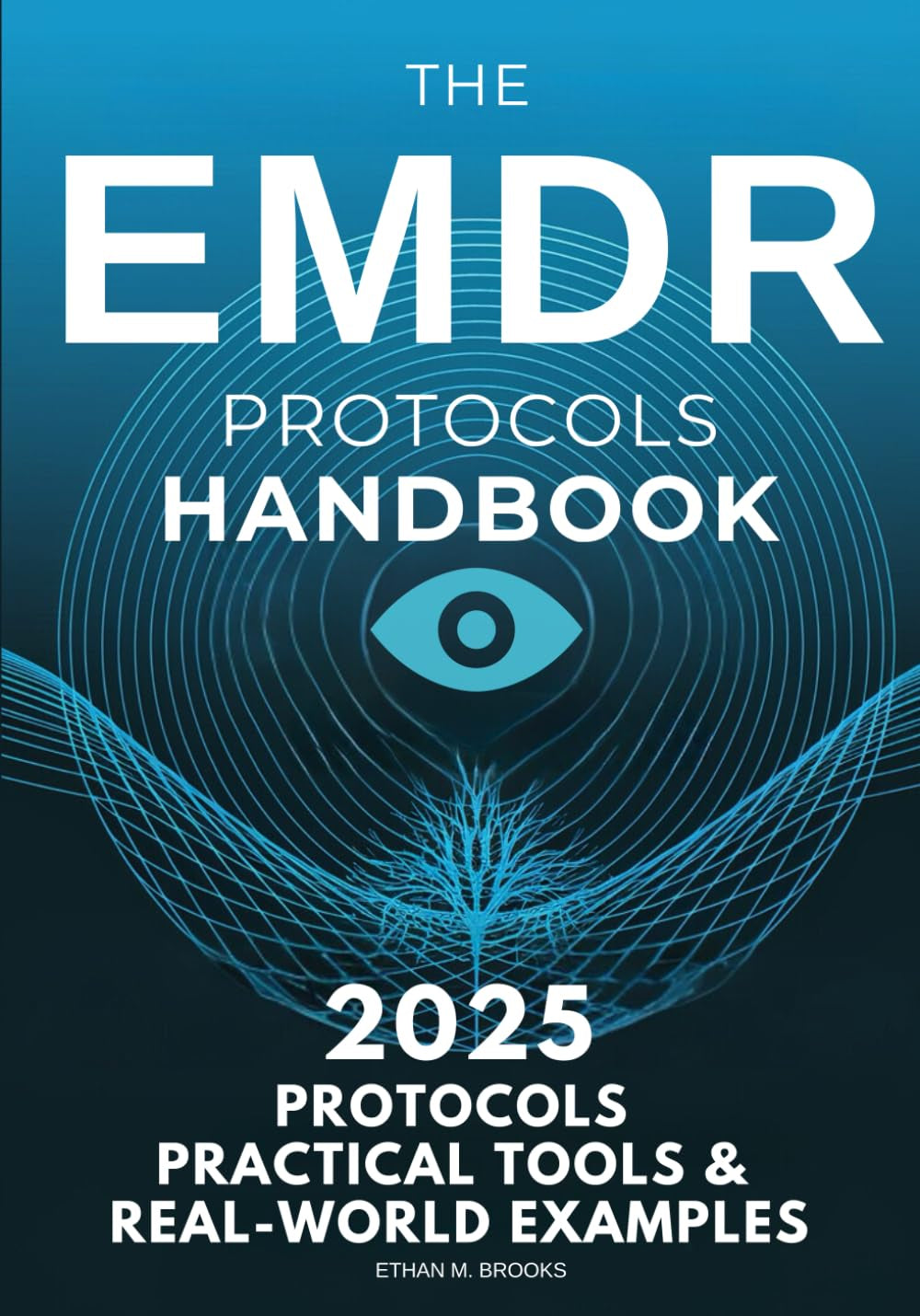 The EMDR Protocols Handbook: Step-By-Step Strategies for Treating Trauma, PTSD, Dissociation, and Real-World Clinical Cases