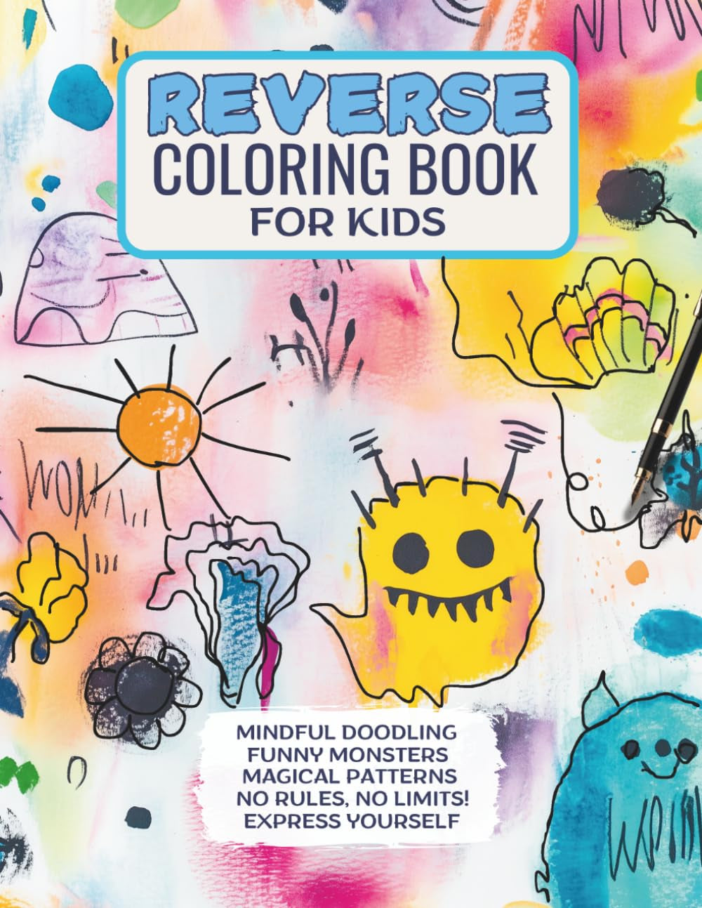 REVERSE COLORING BOOK for KIDS: MINDFUL DOOLING, FUNNY MONSTERS, MAGICAL PATTERNS, NO RULES, NO LIMITS! EXPRESS YOURSELF (THE AMAZING REVERSE COLORING WORLD)