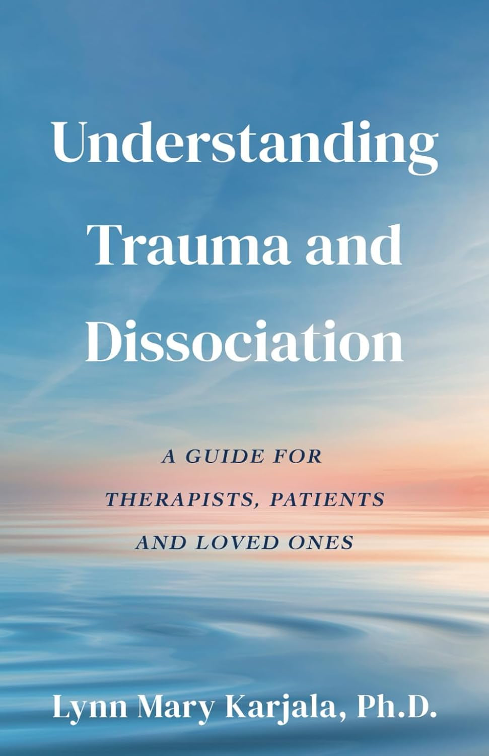 Understanding Trauma and Dissociation: a Guide for Therapists, Patients and Loved Ones
