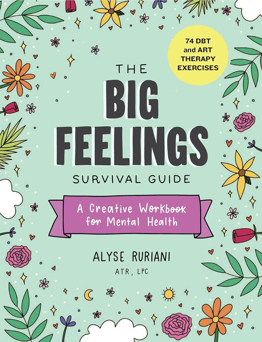 The Big Feelings Survival Guide: a Creative Workbook for Mental Health (74 DBT and Art Therapy Exercises)