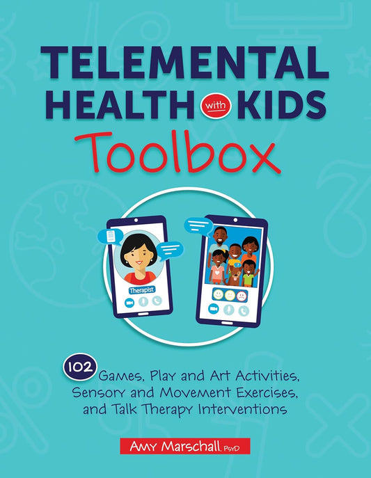 Telemental Health with Kids Toolbox: 102 Games, Play and Art Activities, Sensory and Movement Exercises, and Talk Therapy Interventions