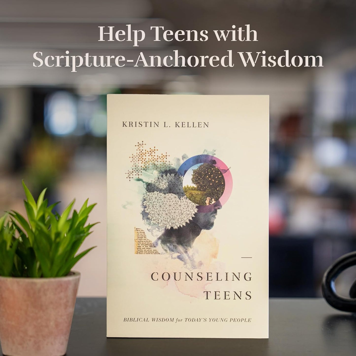 Counseling Teens: Biblical Wisdom for Today’S Young People
