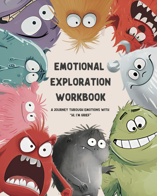 EMOTIONAL EXPLORATION WORKBOOK: a Journey through Emotions with “Hi, I’M GRIEF”
