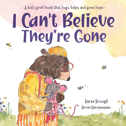 I Can'T Believe They'Re Gone: a Kid'S Grief Book That Hugs, Helps, and Gives Hope