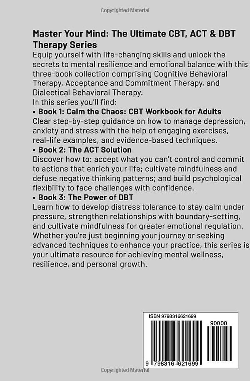 CBT, ACT & DBT – 3 Books in 1: a Comprehensive Guide to Cognitive Behavioral Therapy, Acceptance Commitment Therapy, and Dialectical Behavioral Therapy for Overcoming Anxiety and Managing Depression