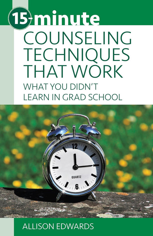 15-Minute Counseling Techniques That Work: What You Didn'T Learn in Grad School (15-Minute Focus Series)