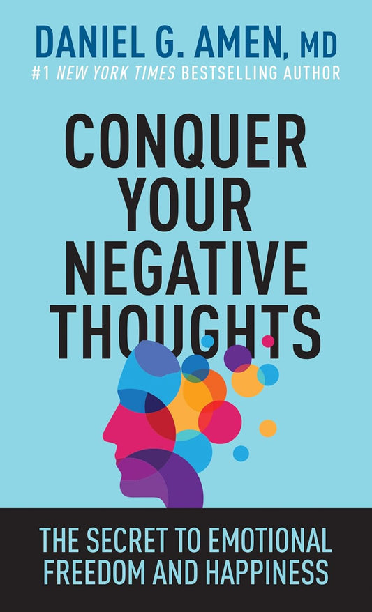 Conquer Your Negative Thoughts: the Secret to Emotional Freedom and Happiness