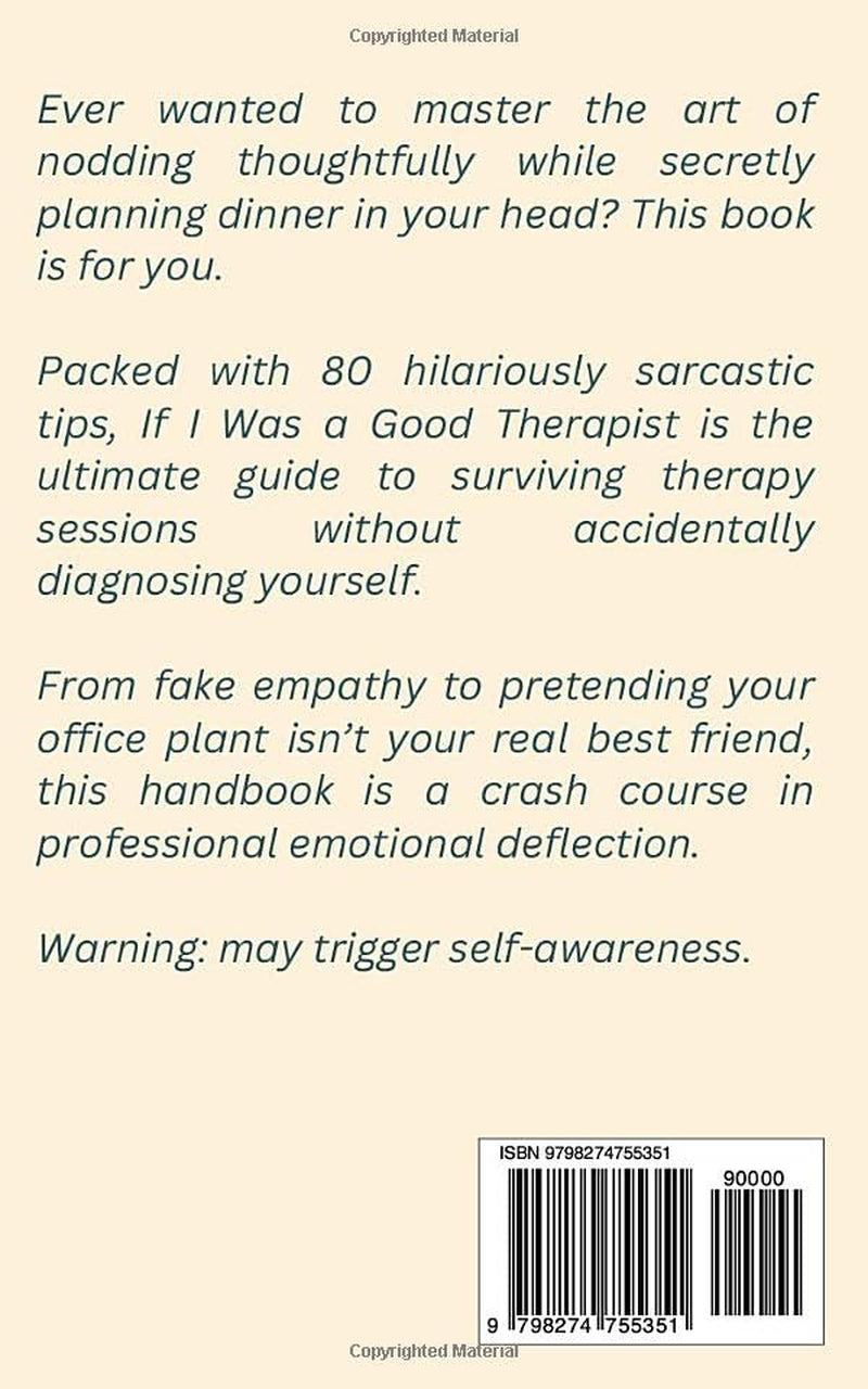 If I Was a Good Therapist: Sarcastic and Relatable Humor for Therapists and Mental Health Professionals — 80 Hilarious Tips and Real-Life Scenarios about Surviving the Therapy Room