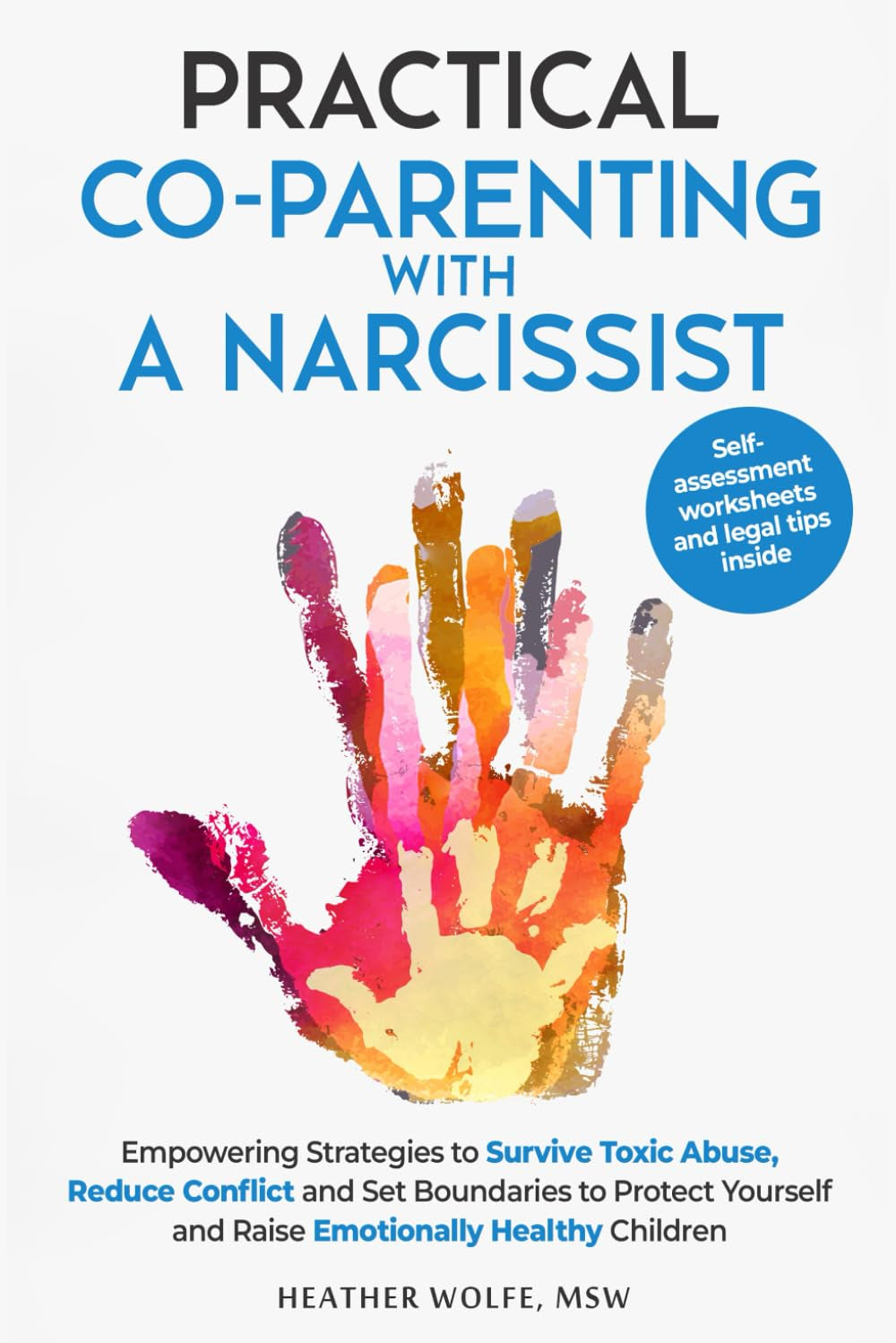 Practical Co-Parenting with a Narcissist: Empowering Strategies to Survive Toxic Abuse, Reduce Conflict and Set Boundaries to Protect Youself and Raise Emotionally Healthy Children