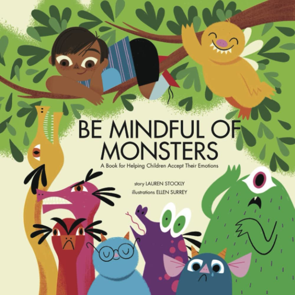 Be Mindful of Monsters: a Book for Helping Children Accept Their Emotions
