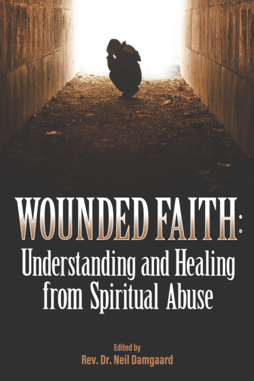 Wounded Faith: Understanding and Healing from Spiritual Abuse