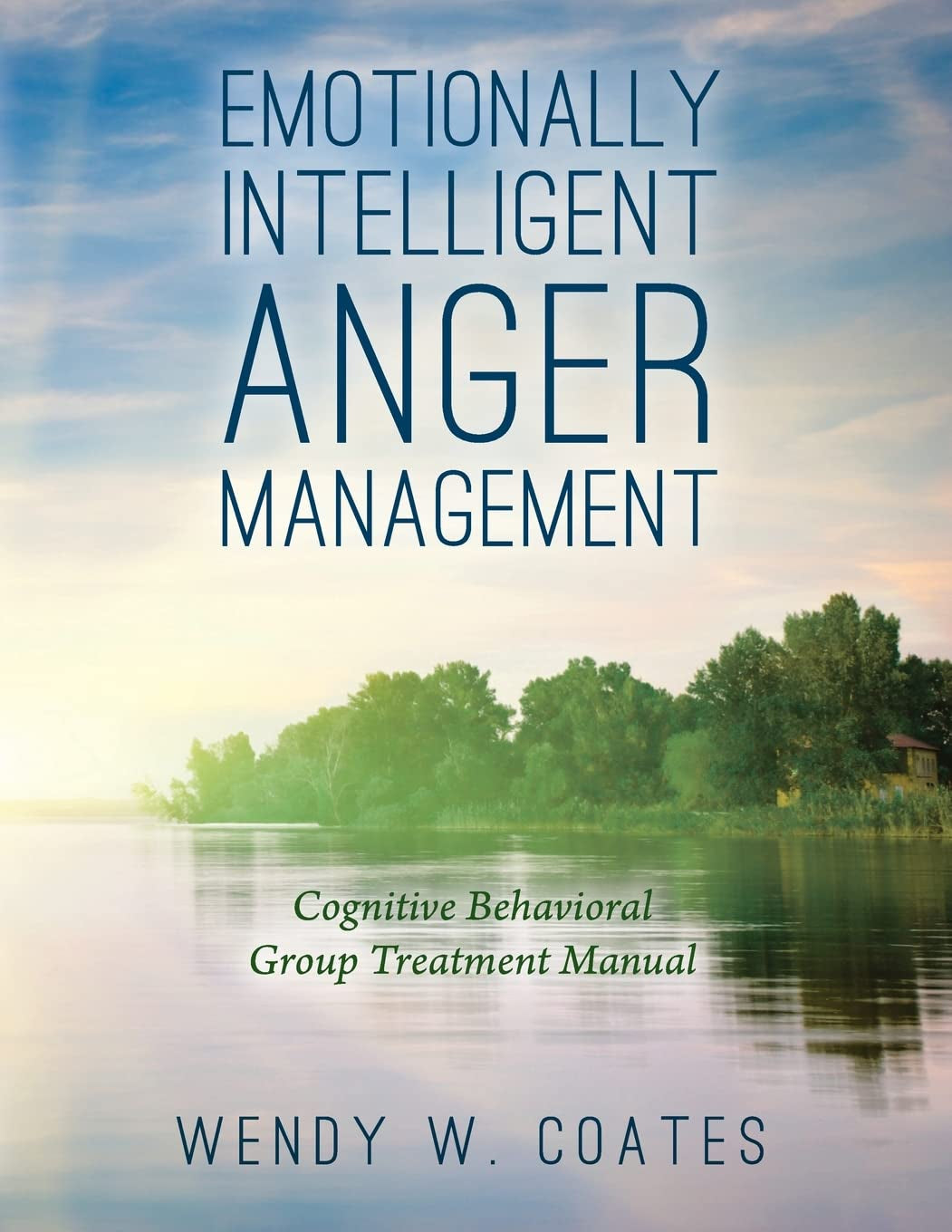 Emotionally Intelligent Anger Management: Cognitive Behavioral Group Treatment Manual (Emotionally Intelligent Batterer Intervention)