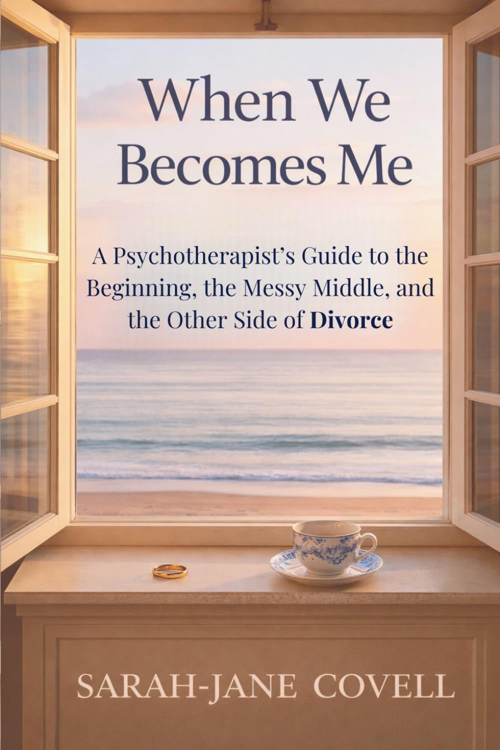 When We Becomes Me: a Psychotherapist’S Guide to the Beginning, the Messy Middle, and the Other Side of Divorce
