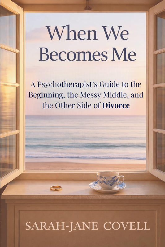 When We Becomes Me: a Psychotherapist’S Guide to the Beginning, the Messy Middle, and the Other Side of Divorce