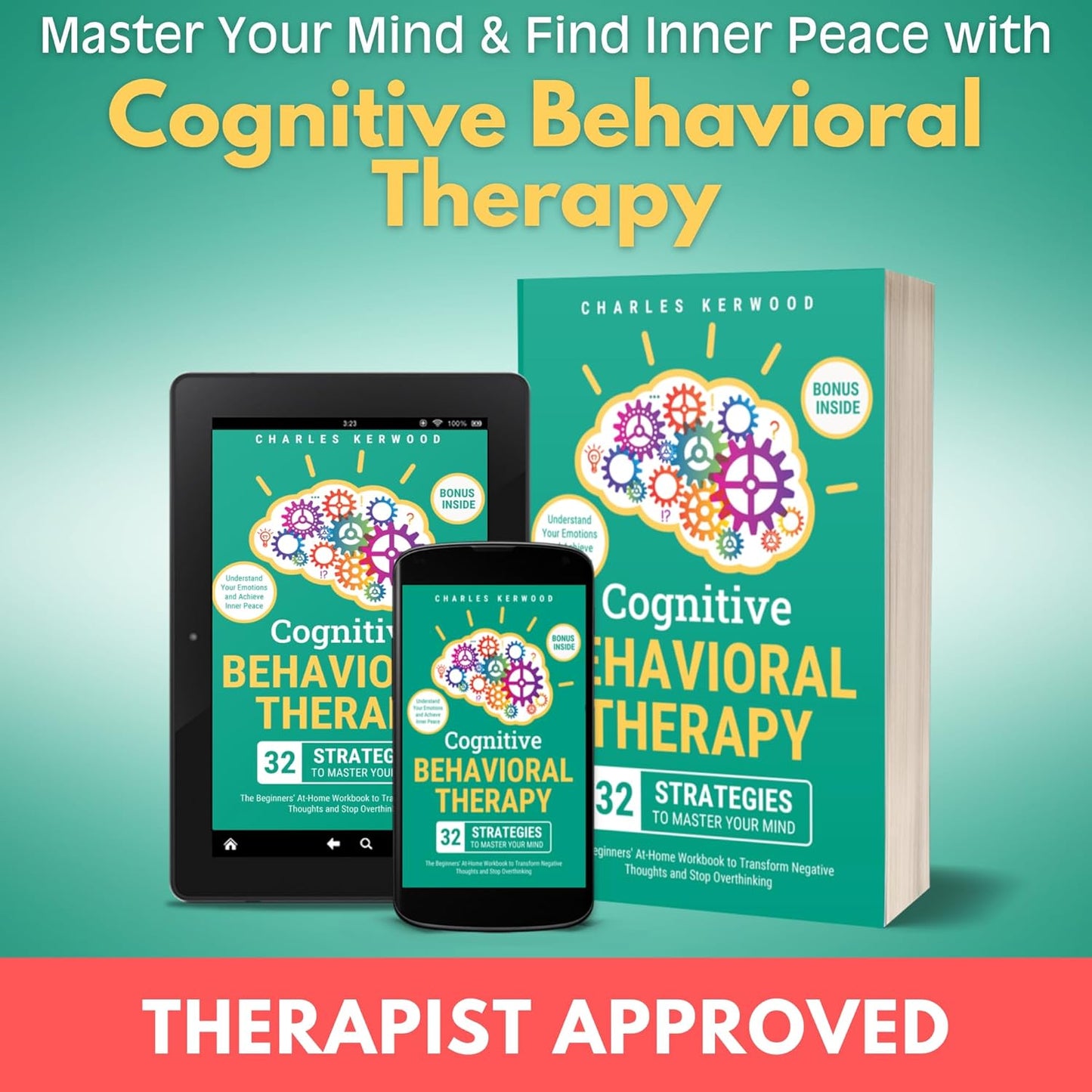Cognitive Behavioral Therapy - 32 Strategies to Master Your Mind: the Beginners' At-Home Workbook to Transform Negative Thoughts and Stop Overthinking. Understand Your Emotions and Achieve Inner Peace