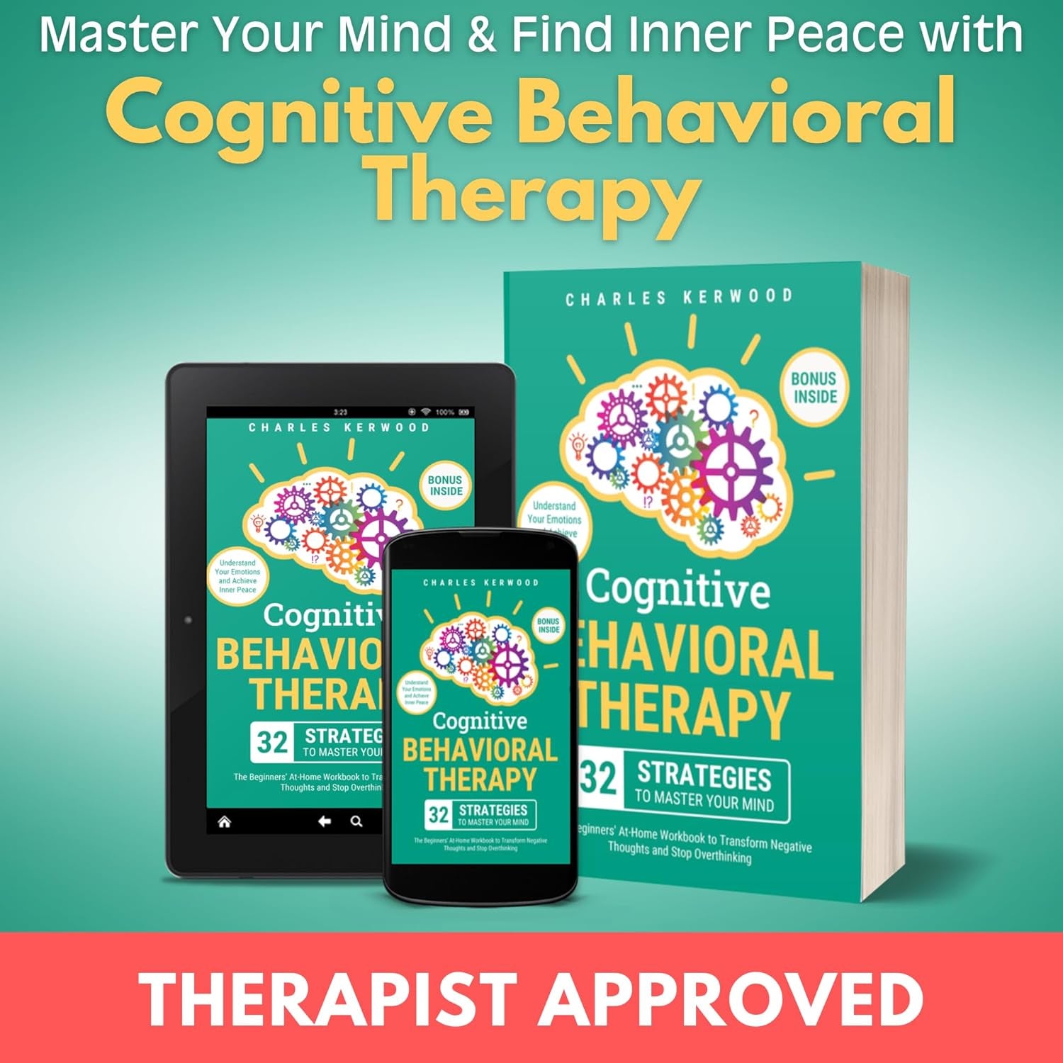 Cognitive Behavioral Therapy - 32 Strategies to Master Your Mind: the Beginners' At-Home Workbook to Transform Negative Thoughts and Stop Overthinking. Understand Your Emotions and Achieve Inner Peace