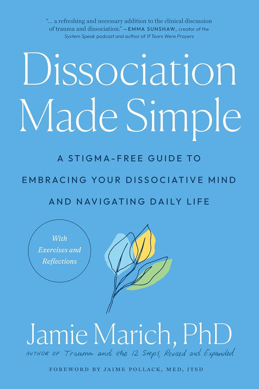 Dissociation Made Simple: a Stigma-Free Guide to Embracing Your Dissociative Mind and Navigating Daily Life