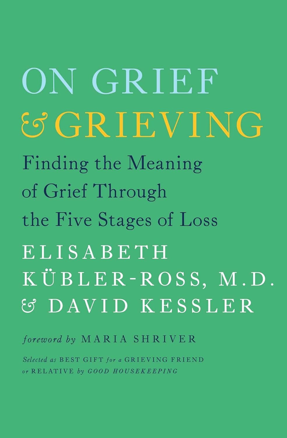 On Grief and Grieving: Finding the Meaning of Grief through the Five Stages of Loss