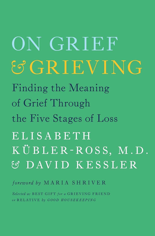 On Grief and Grieving: Finding the Meaning of Grief through the Five Stages of Loss