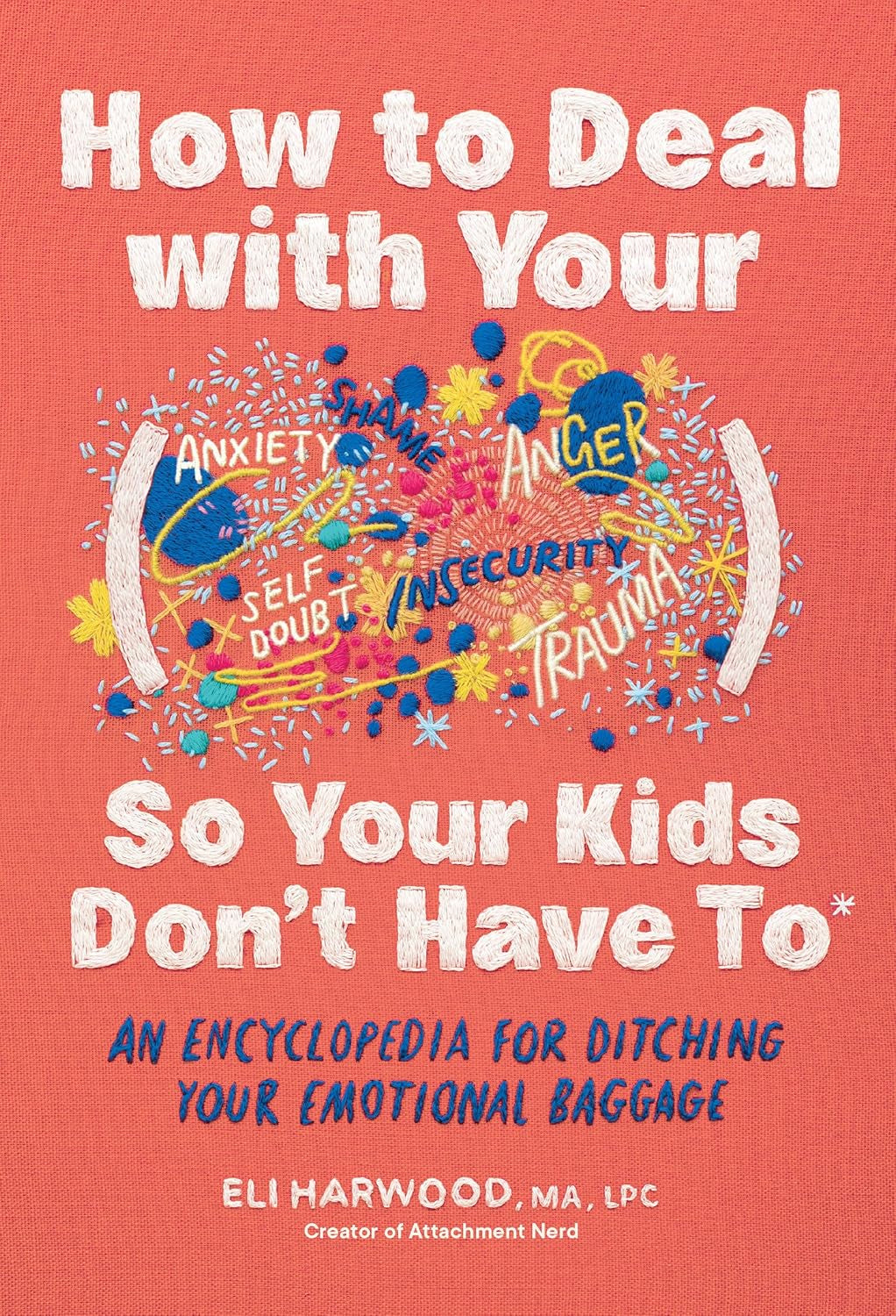 How to Deal with Your ____ so Your Kids Don'T Have To: an Encyclopedia for Ditching Your Emotional Baggage (Parenting Book Series)