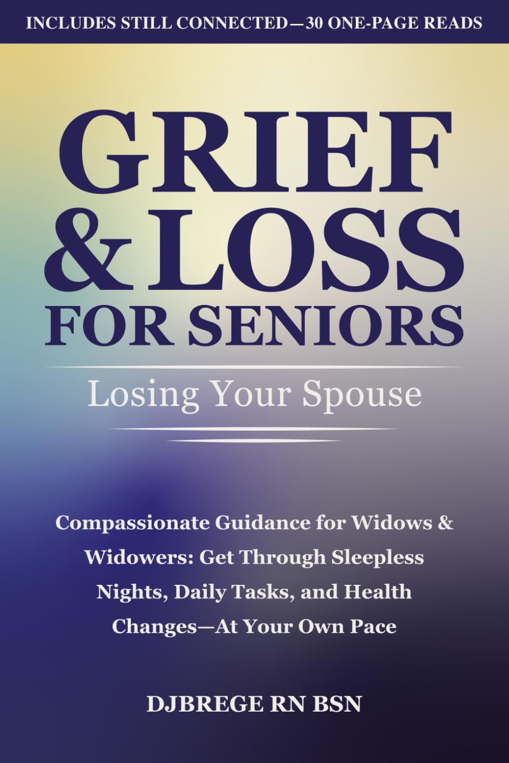 Grief & Loss for Seniors: Losing Your Spouse: Compassionate Guidance for Widows & Widowers: Get through Sleepless Nights, Daily Tasks, and Health Changes—At Your Own Pace