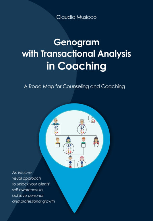 Genogram with Transactional Analysis in Coaching: a Road Map for Counseling & Coaching - an Intuitive Visual Approach to Unlock Your Clients' Self-Awareness to Achieve Personal & Professional Growth