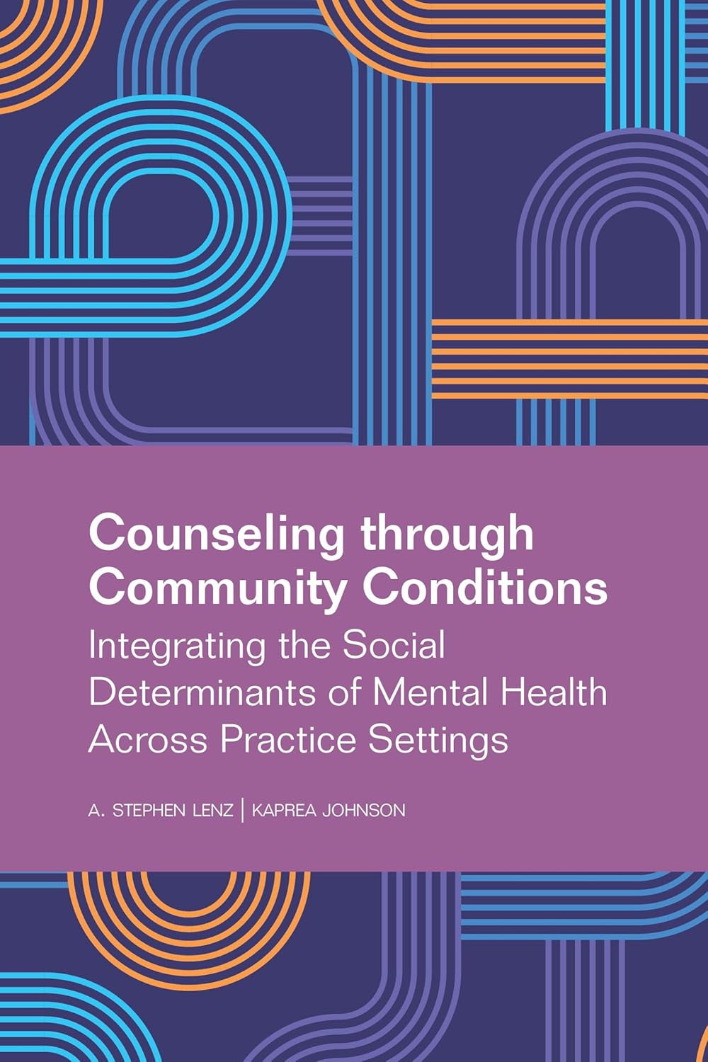 Counseling through Community Conditions: Integrating the Social Determinants of Mental Health across Practice Settings