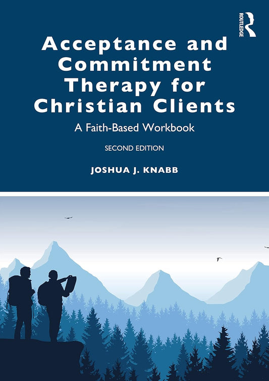 Acceptance and Commitment Therapy for Christian Clients: a Faith-Based Workbook