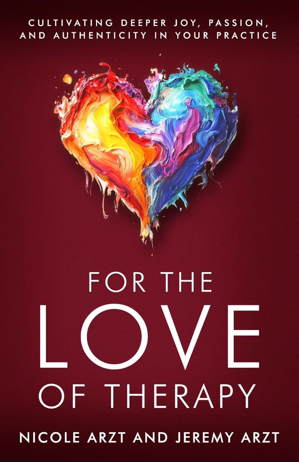For the Love of Therapy: Cultivating Deeper Joy, Passion, and Authenticity in Your Practice
