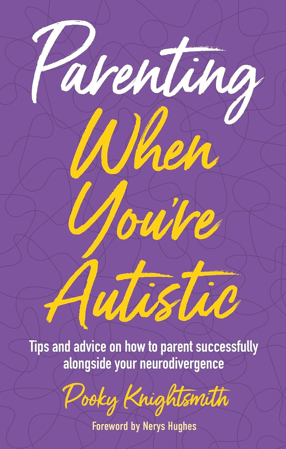 Parenting When You'Re Autistic: Tips and Advice on How to Parent Successfully Alongside Your Neurodivergence