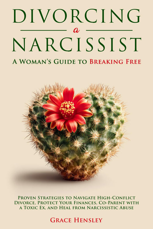 Divorcing a Narcissist: a Woman’S Guide to Breaking Free: Proven Strategies to Navigate High-Conflict Divorce, Protect Your Finances, Co-Parent with a ... Narcissistic Abuse (Divorce Books for Women)