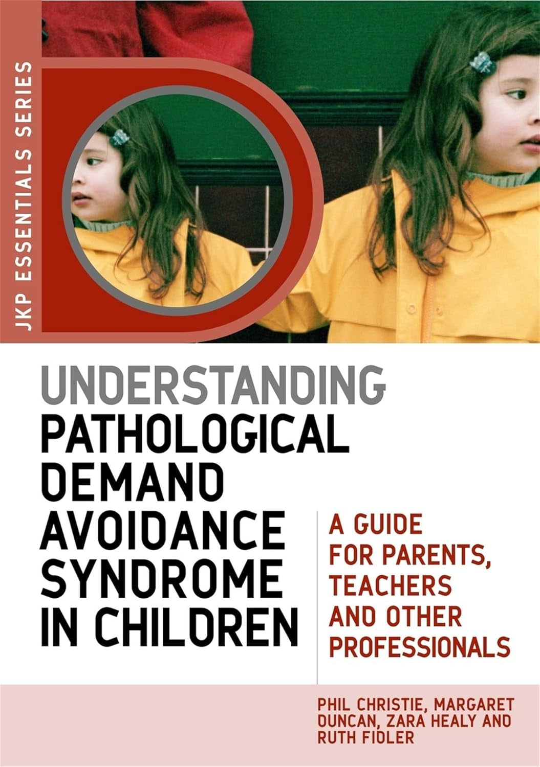Understanding Pathological Demand Avoidance Syndrome in Children: a Guide for Parents, Teachers and Other Professionals (JKP Essentials)