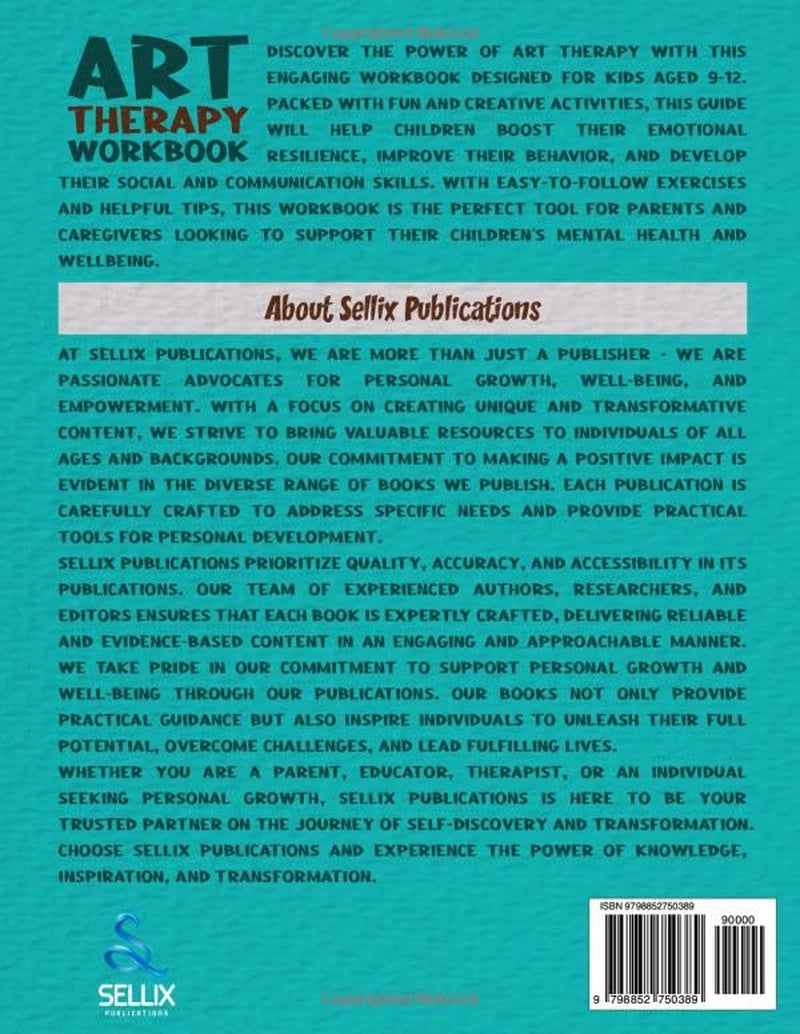 ART THERAPY WORKBOOK for KIDS 9-12: a Fun Guide to Engage Your Children to Boost Their Emotional Resilience, Improve Behaviour and Social and Communication Skills.