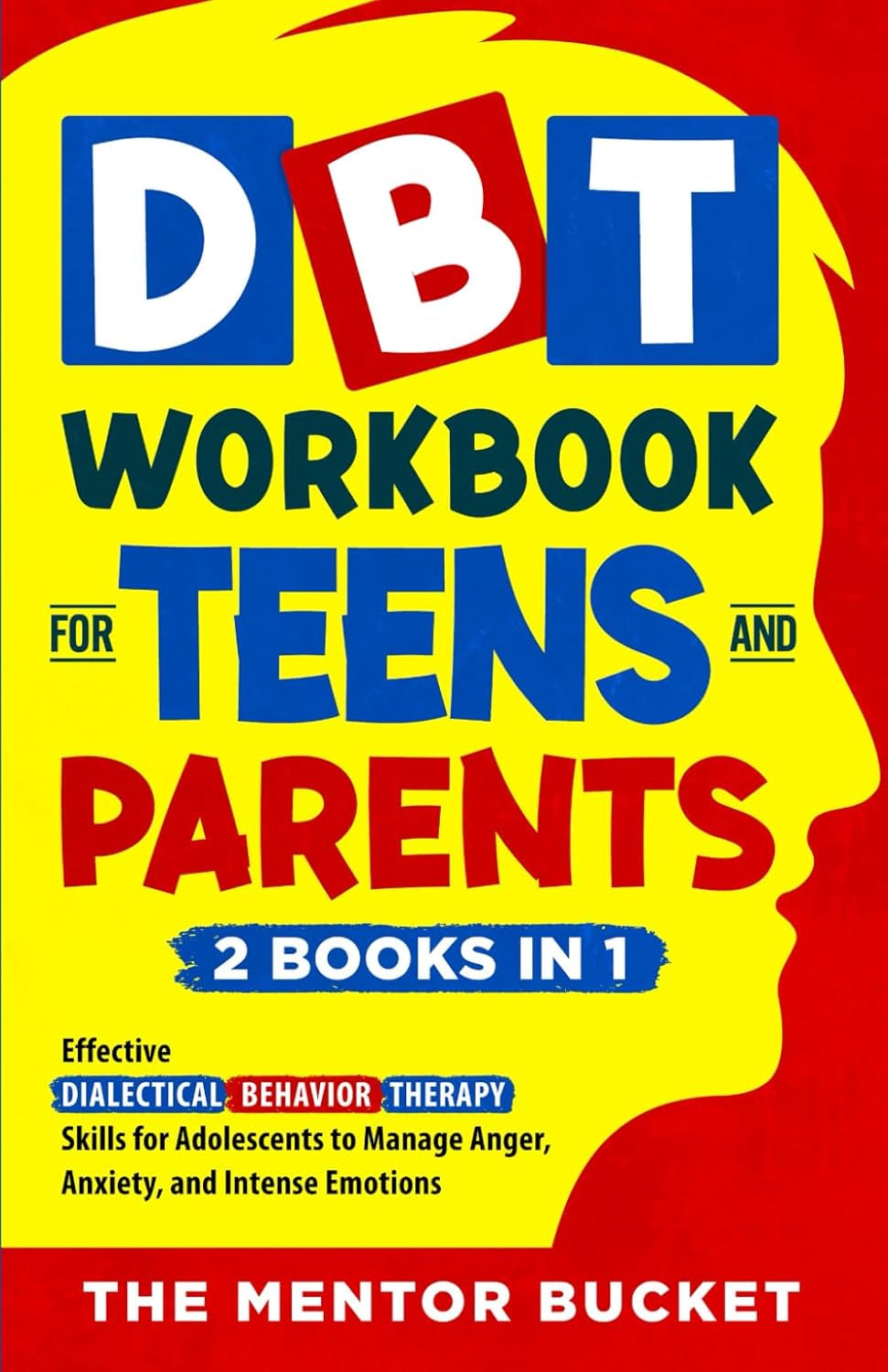 DBT Workbook for Teens and Parents (2 Books in 1) - Effective Dialectical Behavior Therapy Skills for Adolescents to Manage Anger, Anxiety, and Intense Emotions (Mental Health for Teenagers)