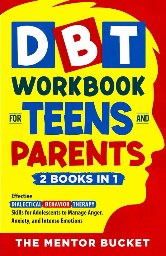 DBT Workbook for Teens and Parents (2 Books in 1) - Effective Dialectical Behavior Therapy Skills for Adolescents to Manage Anger, Anxiety, and Intense Emotions (Mental Health for Teenagers)